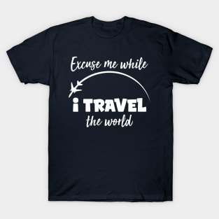 Excuse Me While I Travel The World Proud travel T-Shirt